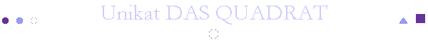 Unikat DAS QUADRAT